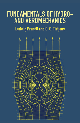 Fundamentals of Hydro- And Aeromechanics (Dover Books on Aeronautical Engineering) By Ludwig Prandtl, O. G. Tietjens Cover Image