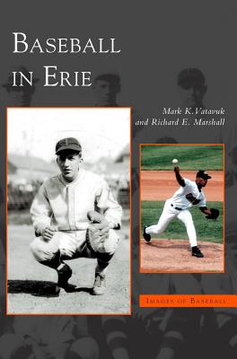Baseball in Erie By Mark K. Vatavuk, Richard E. Marshall Cover Image