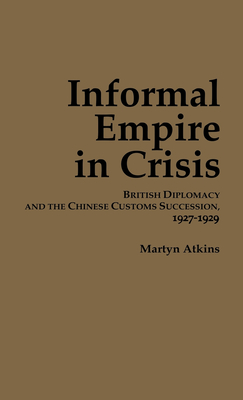 Informal Empire in Crisis (Michigan Classics in Japanese Studies #74)