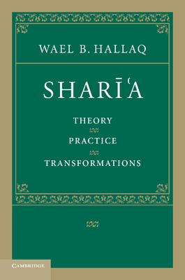 Shari'a: Theory, Practice, Transformations By Wael B. Hallaq Cover Image
