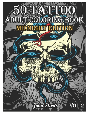 50 Tattoo Adult Coloring Book Midnight Edition: An Adult Coloring Book with Awesome and Relaxing Beautiful Modern Tattoo Designs for Men and Women Col By John Starts Coloring Books Cover Image