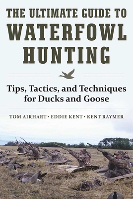 The Ultimate Guide to Waterfowl Hunting: Tips, Tactics, and Techniques for Ducks and Geese Cover Image