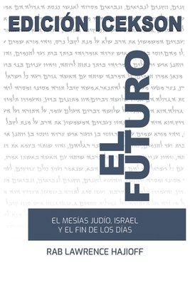 El Futuro: El Mesias judio, Israel y el Fin de los Dias. Cover Image