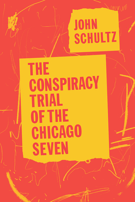 The Conspiracy Trial of the Chicago Seven By John Schultz, Carl Oglesby (Introduction by) Cover Image