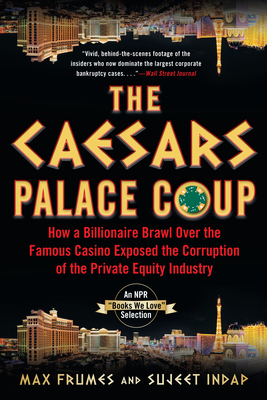 The Caesars Palace Coup: How a Billionaire Brawl Over the Famous Casino Exposed the Power and Greed of Wall Street By Sujeet Indap, Max Frumes Cover Image