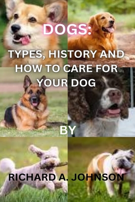 Dogs: Types, History and How to Care for Your Dog. Cover Image