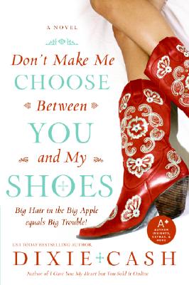 Don't Make Me Choose Between You and My Shoes By Dixie Cash Cover Image