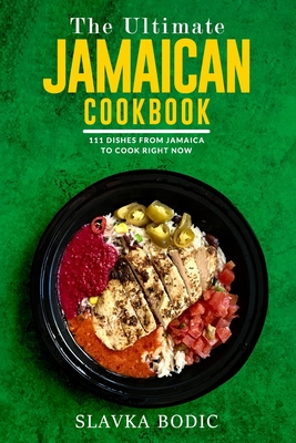 The Ultimate Jamaican Cookbook: 111 Dishes From Jamaica To Cook Right Now Cover Image