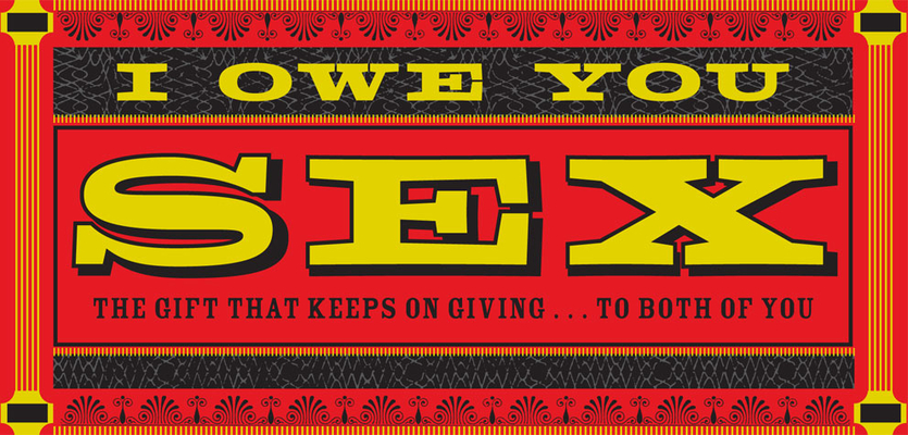 I Owe You Sex: The Gift That Keeps on Giving ... to Both of YouChronicle Books