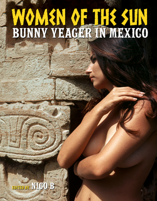 Women of the Sun: Bunny Yeager in Mexico By Bunny Yeager (Photographer), Nico B (Editor) Cover Image