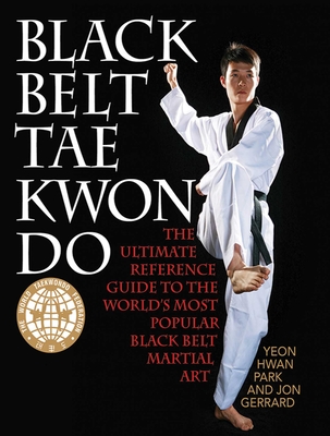 Black Belt Tae Kwon Do: The Ultimate Reference Guide to the World's Most Popular Black Belt Martial Art Cover Image