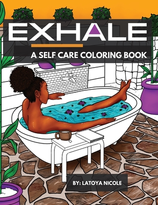 Exhale: A Self Care Coloring Book Celebrating Black Women, Brown Women and Good Vibes By Latoya Nicole Cover Image