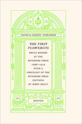 The First Flowering: Bruce Rogers at the Riverside Press, 1896-1912 By Jerry Kelly Cover Image