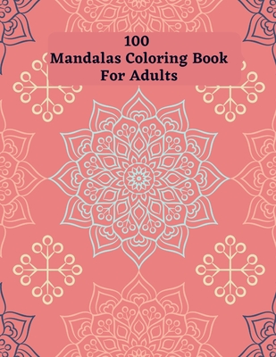 100 Amazing Mandalas Coloring Book: Adult Coloring Books Easy