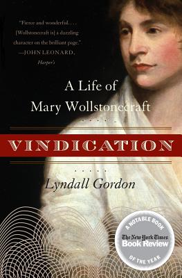 Vindication: A Life of Mary Wollstonecraft By Lyndall Gordon Cover Image