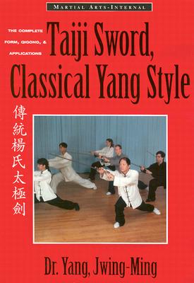 Taiji Sword, Classical Yang Style: The Complete Form, Qigong & Applications (Martial Arts-Internal) Cover Image