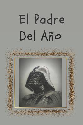 El Padre Del Año: Libreta de notas, diario, regalo para el día del padre,  cumpleaños y cualquier festividad para papás/ 130 páginas (6]x (Father's  Day #11) (Paperback) | Books and Crannies