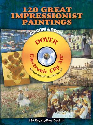 120 Great Impressionist Paintings [With CDROM] (Dover Electronic Clip Art) By Carol Belanger Grafton (Editor) Cover Image
