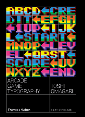 Arcade Game Typography: The Art of Pixel Type By Toshi Omigari, Kiyonori Muroga (Foreword by) Cover Image