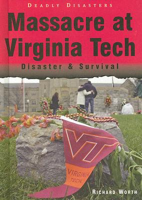 Massacre at Virginia Tech: Disaster & Survival (Deadly Disasters) By Richard Worth Cover Image