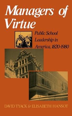Managers Of Virtue: Public School Leadership In America, 1820-1980 By David Tyack, Elisabeth Hansot Cover Image