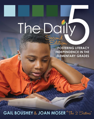 The Daily Five (Second Edition): Fostering Literacy Independence in the Elementary Grades By Gail Boushey, Joan Moser Cover Image