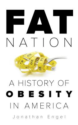 Fat Nation: A History of Obesity in America Cover Image