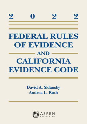 Federal Rules of Evidence and California Evidence Code: 2022 Case Supplement (Supplements) Cover Image