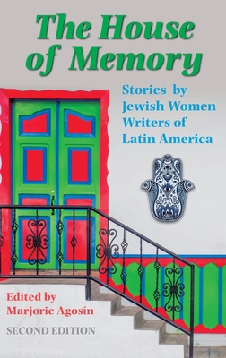 The House of Memory: Stories by Jewish Women Writers of Latin America By Marjorie Agosín (Editor), Elizabeth Rosa Horan (Translator), Alison Ridley (Translator) Cover Image