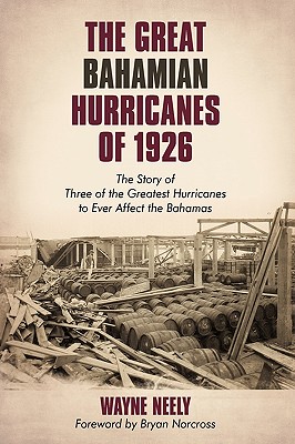 The Great Bahamian Hurricanes of 1926: The Story of Three of the Greatest Hurricanes to Ever Affect the Bahamas