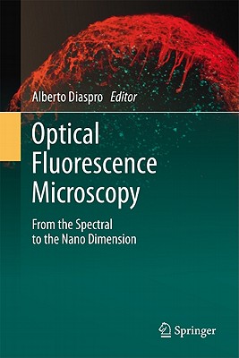 Optical Fluorescence Microscopy: From the Spectral to the Nano Dimension By Alberto Diaspro (Editor) Cover Image