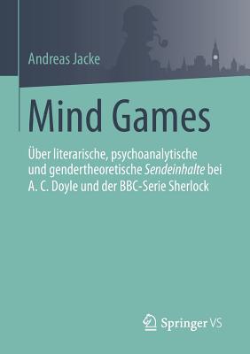 Mind Games: Über Literarische, Psychoanalytische Und Gendertheoretische Sendeinhalte Bei A.C.Doyle Und Der Bbc-Serie Sherlock Cover Image