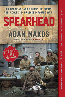 Spearhead: An American Tank Gunner, His Enemy, and a Collision of Lives in World War II By Adam Makos Cover Image