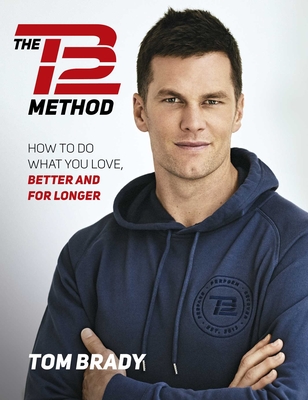 The TB12 Method: How to Do What You Love, Better and for Longer cover