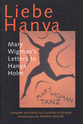 Liebe Hanya: Mary Wigman's Letters to Hanya Holm (Studies in Dance History) Cover Image