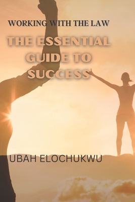 Working With the Law - The Essential Guide to Success for mankind By Ubah Elochukwu Cover Image