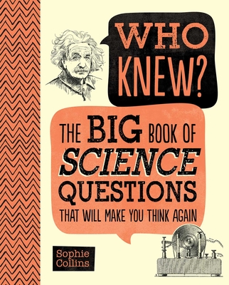 Who Knew? The Big Book of Science Questions That Will Make You Think Again By Sophie Collins Cover Image