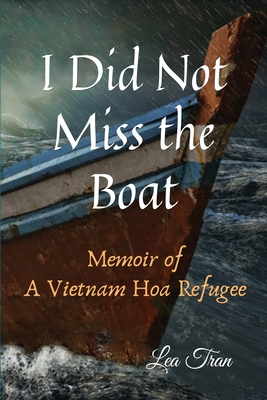 I Did Not Miss the Boat: Memoir of a Vietnam Hoa Refugee Cover Image