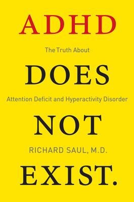 ADHD Does Not Exist: The Truth About Attention Deficit and Hyperactivity Disorder Cover Image