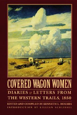 Covered Wagon Women, Volume 2: Diaries and Letters from the Western Trails, 1850 By Kenneth L. Holmes (Editor), Lillian Schlissel (Introduction by) Cover Image