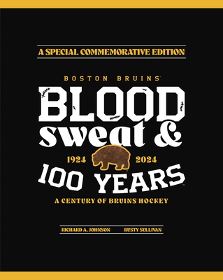 Boston Bruins: Blood, Sweat & 100 Years  Cover Image