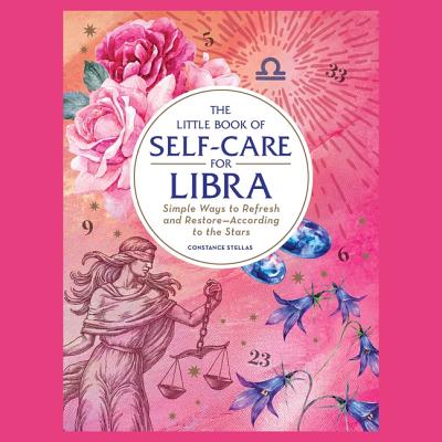 The Little Book of Self-Care for Libra: Simple Ways to Refresh and Restore--According to the Stars Cover Image
