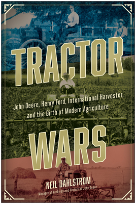 Tractor Wars: John Deere, Henry Ford, International Harvester, and the Birth of Modern Agriculture Cover Image