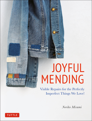 Joyful Mending: Visible Repairs for the Perfectly Imperfect Things We Love! By Noriko Misumi Cover Image
