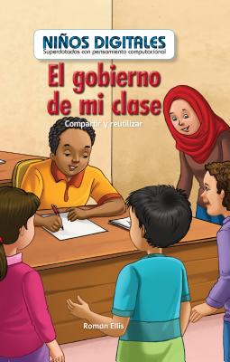 El Gobierno de Mi Clase: Compartir Y Reutilizar (My Class Government: Sharing and Reusing) Cover Image