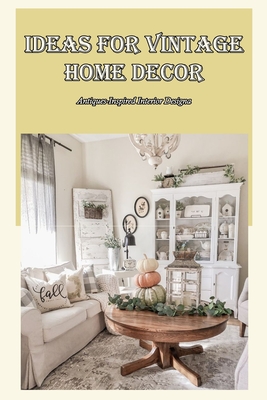 Ideas for Vintage Home Decor: Antiques-Inspired Interior Design ...