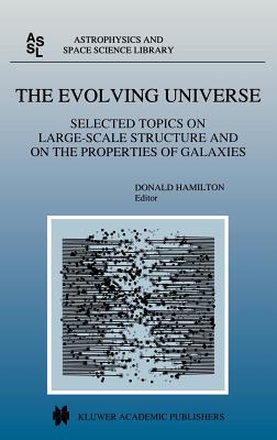 The Evolving Universe: Selected Topics on Large-Scale Structure and on the Properties of Galaxies (Astrophysics and Space Science Library #231)