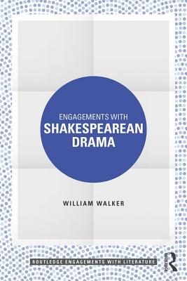 Engagements with Shakespearean Drama (Routledge Engagements with Literature)