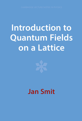 Introduction to Quantum Fields on a Lattice (Cambridge Lecture Notes in Physics)