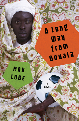 A Long Way from Douala: A Novel By Max Lobe, Ros Schwartz (Translated by) Cover Image